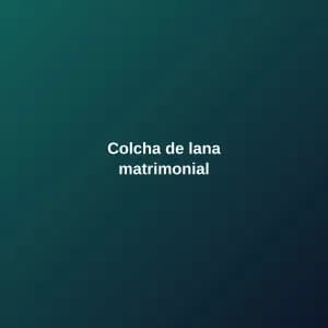 Colcha de lana matrimonial